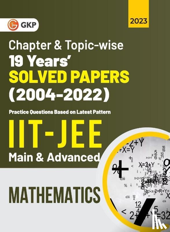 G. K. Publications (P) Ltd. - IIT JEE 2023 Mathematics (Main & Advanced) - 19 Years Chapter wise & Topic wise Solved Papers 2004-2022