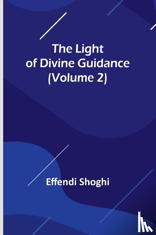 Shoghi, Effendi - The Light of Divine Guidance (Volume 2)