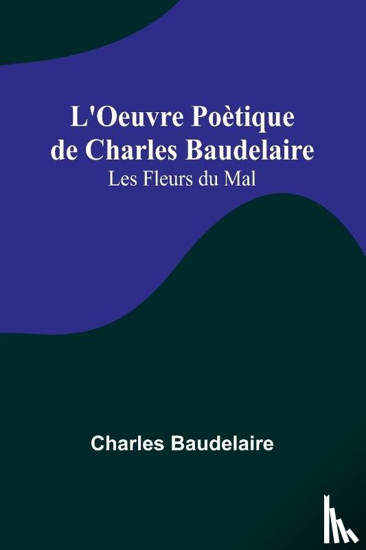 Baudelaire, Charles - L'Oeuvre Poètique de Charles Baudelaire