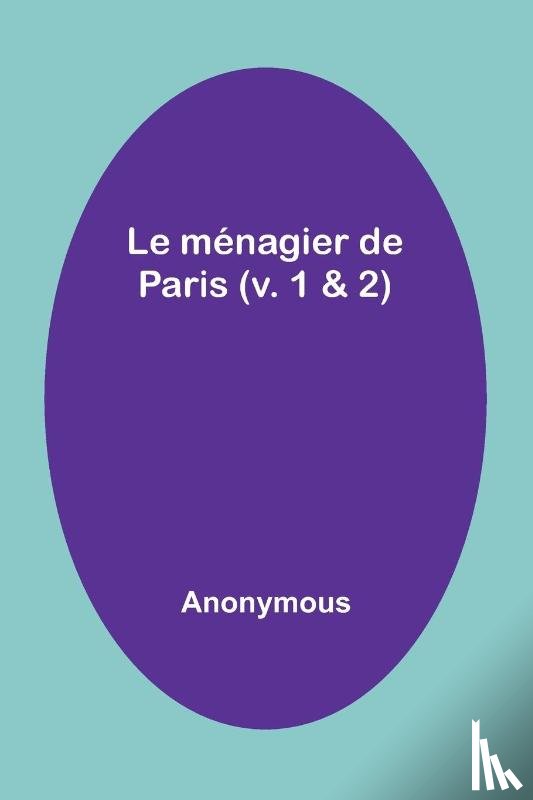 Anonymous - Le ménagier de Paris (v. 1 & 2)