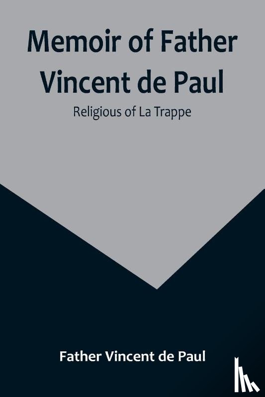 Vincent de Paul, Father - Memoir of Father Vincent de Paul; religious of La Trappe