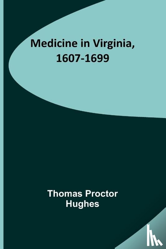 Proctor Hughes, Thomas - Medicine in Virginia, 1607-1699