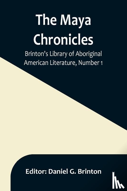  - The Maya Chronicles; Brinton's Library Of Aboriginal American Literature, Number 1