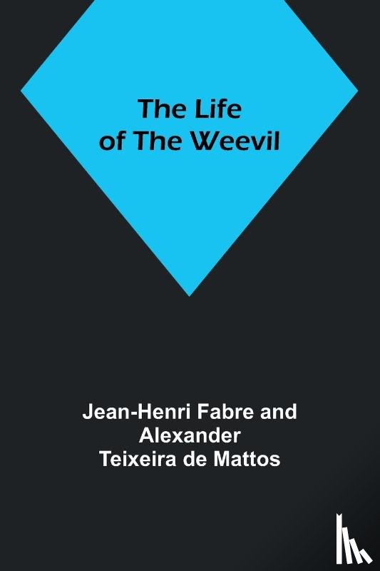 Fabre, Jean-Henri, De Mattos, Alexander Teixeira - The Life of the Weevil