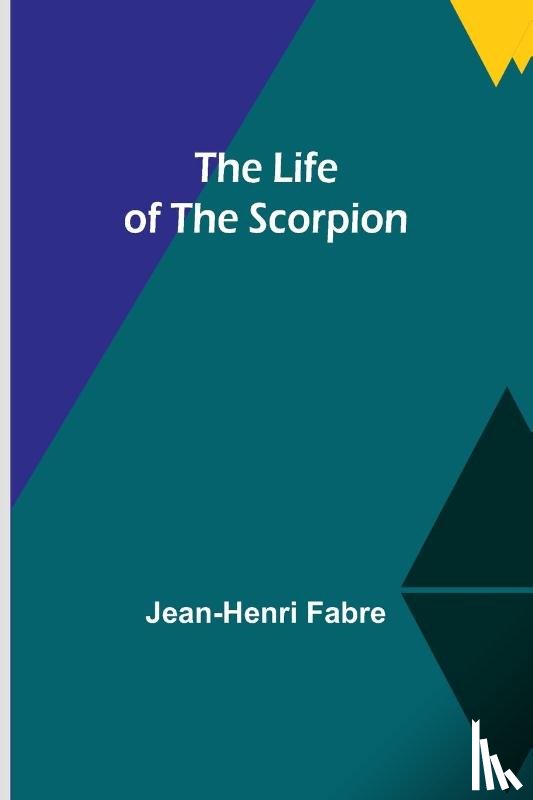 Fabre, Jean-Henri - The Life of the Scorpion