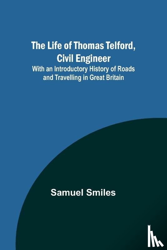 Smiles, Samuel - The Life of Thomas Telford, Civil Engineer