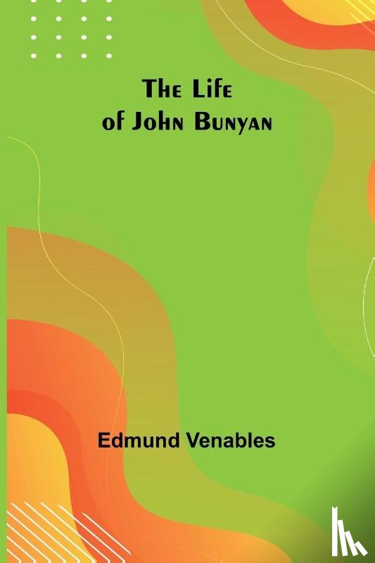 Venables, Edmund - The Life of John Bunyan