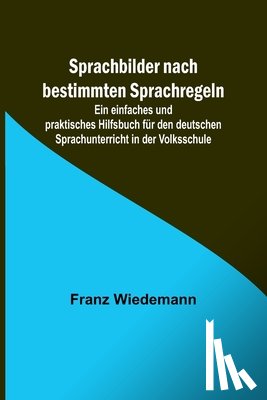 Wiedemann, Franz - Wiedemann, F: Sprachbilder nach bestimmten Sprachregeln; Ein