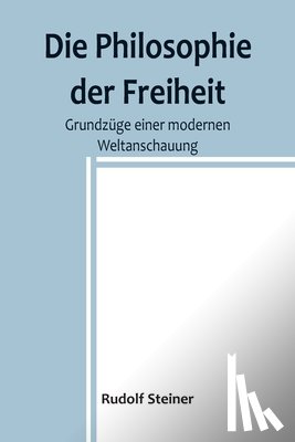 Steiner, Rudolf - Steiner, R: Philosophie der Freiheit
