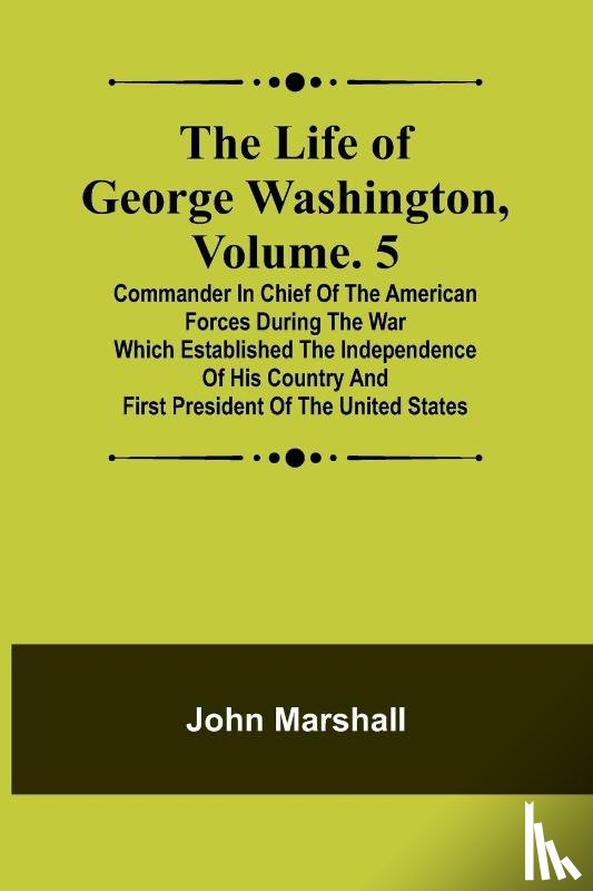 Marshall, John - The Life of George Washington, Volume. 5