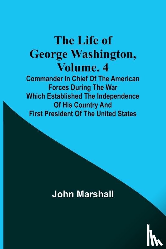 Marshall, John - The Life of George Washington, Volume. 4