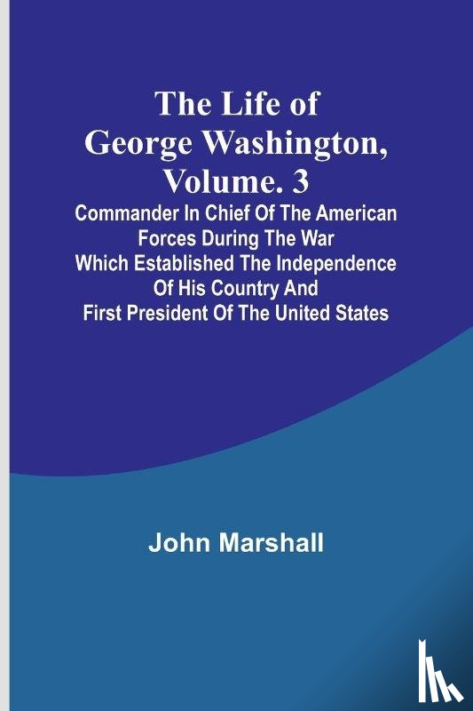 Marshall, John - The Life of George Washington, Volume. 3