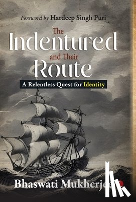 Bhaswati Mukherjee - The Indentured and Their Route: A Relentless Quest for Identity