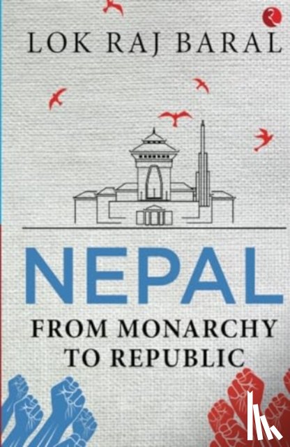 Lok Raj Baral - Nepal: From Monarchy to Republic