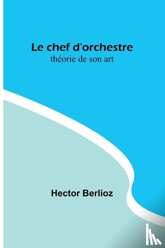 Berlioz, Hector - Le chef d'orchestre