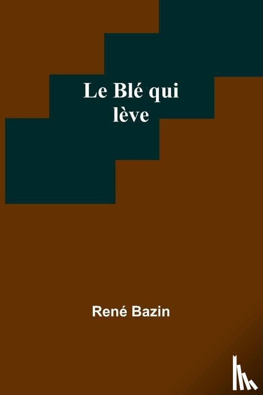 Bazin, René - Le Blé qui lève
