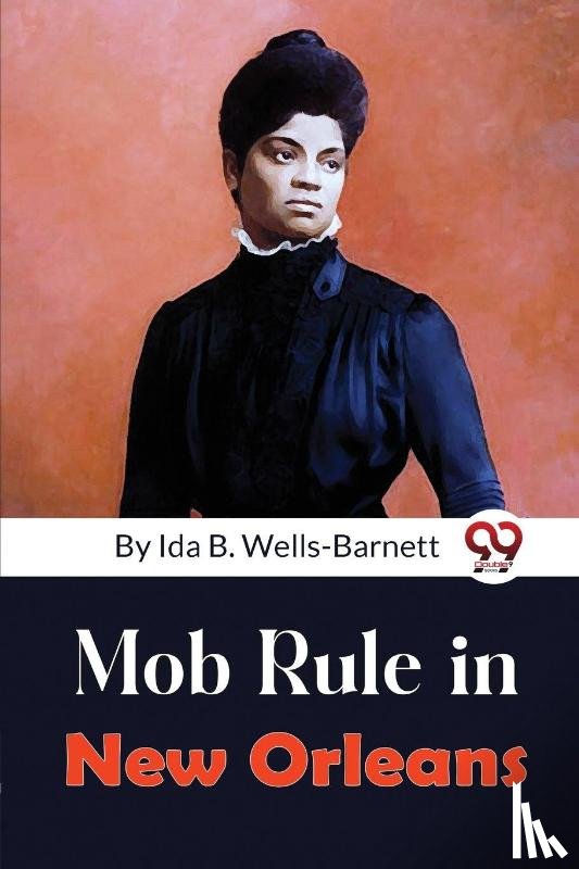 Wells-Barnett, Ida B. - Mob Rule in New Orleans