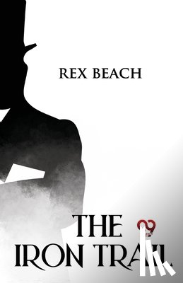 Beach, Rex - The Iron Trail