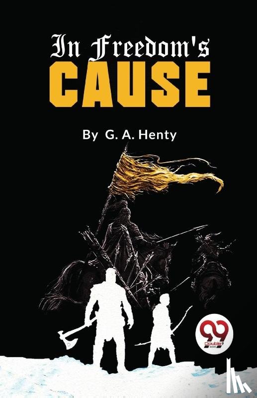 Henty, G.A. - In Freedom's Cause