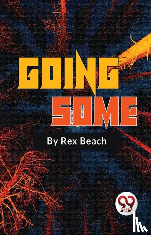 Beach, Rex - Going Some a Romance of Strenuous Affection