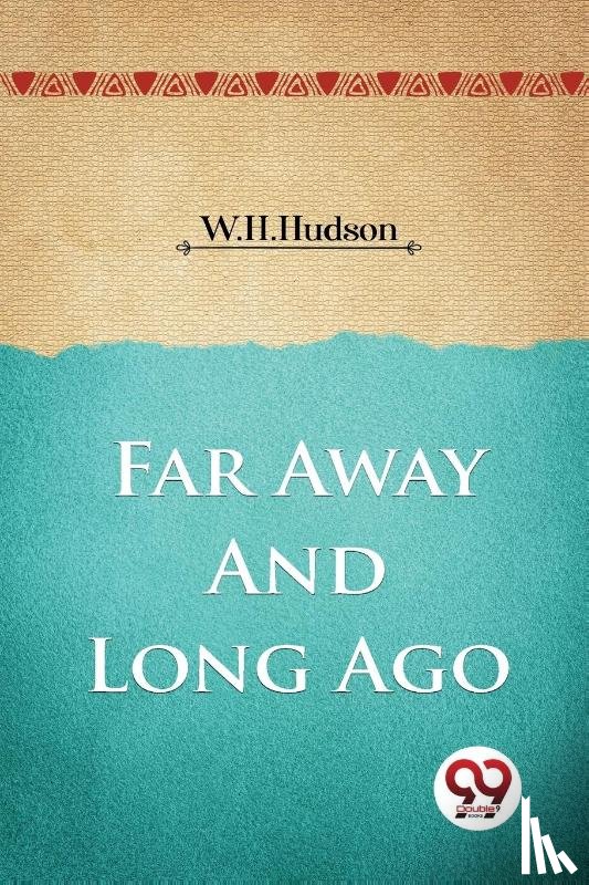 Hudson, W.H. - Far Away and Long Ago