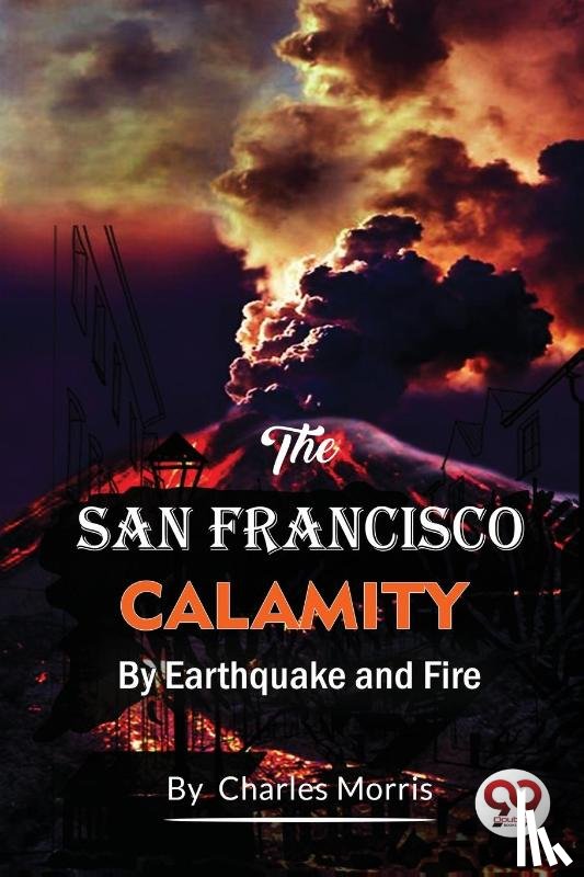 Morris, Charles - The San Francisco Calamity by Earthquake and Fire