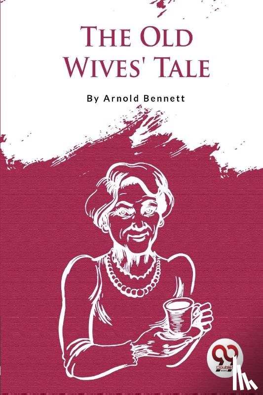 Bennett, Arnold - The Old Wives' Tale