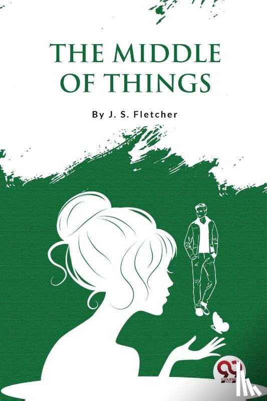 Fletcher, J. S. - The Middle of Things