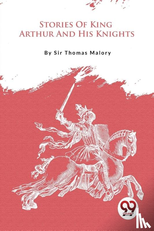 Malory, Thomas - Stories of King Arthur and His Knights