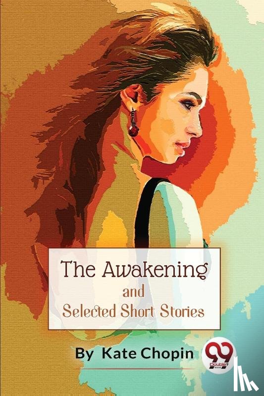 Chopin, Kate - The Awakening, And Selected Short Stories
