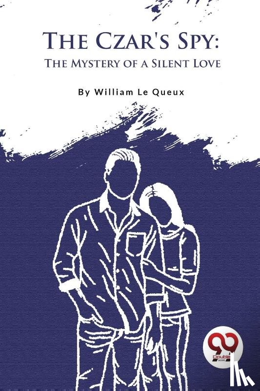 Queux, William Le - The Czar's Spy