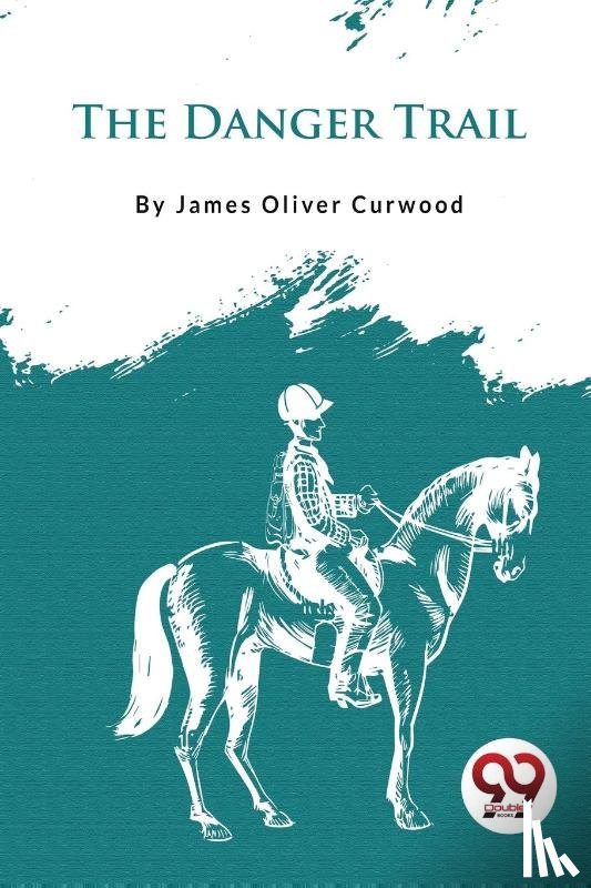 Curwood, James Oliver - The Danger Trail