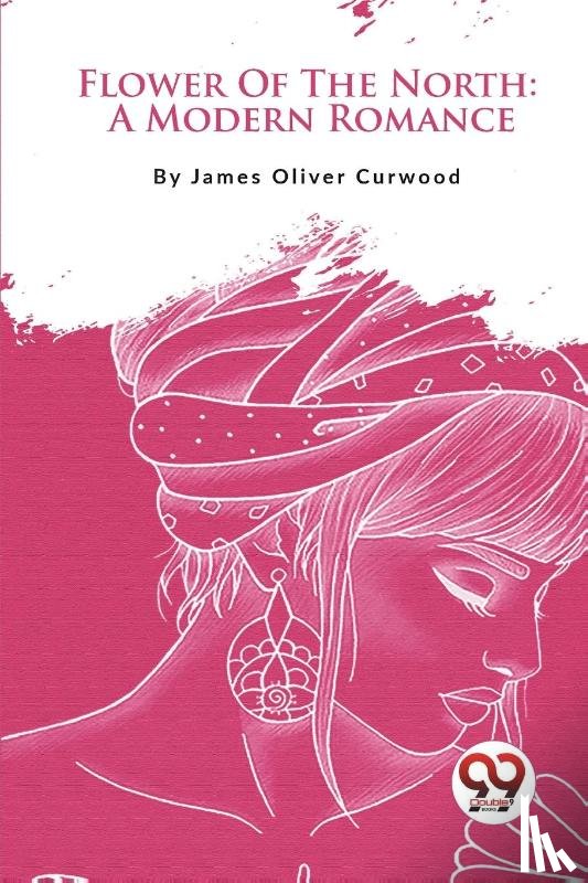 Curwood, James Oliver - Flower of the North