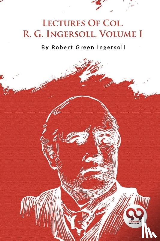 Ingersoll, Robert Green - Lectures of Col. R. G. Ingersoll