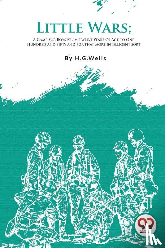 Wells, H. G - Little Wars; A Game For Boys From Twelve Years Of Age To One Hundred And Fifty and for that more intelligent sort