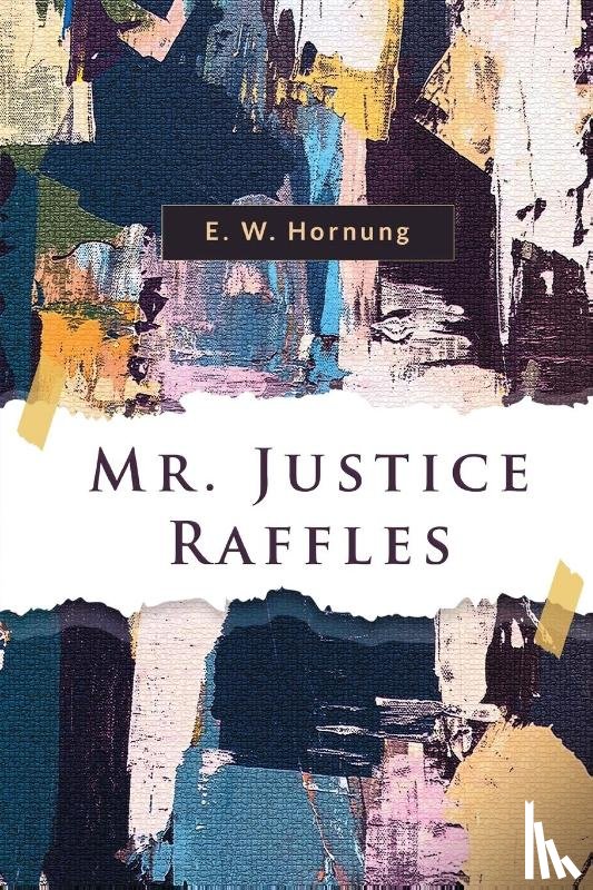 Hornung, E. W. - Mr. Justice Raffles