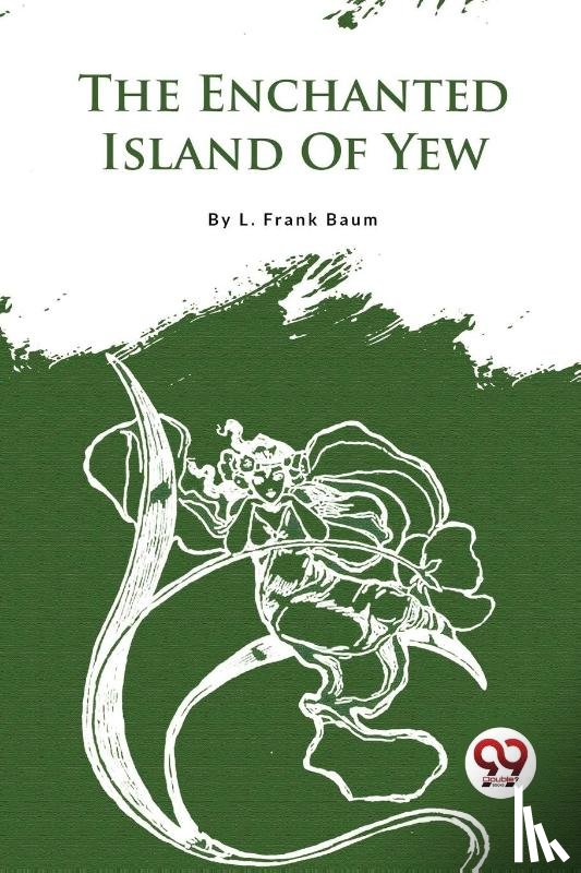 Baum, L. Frank - The Enchanted Island of Yew