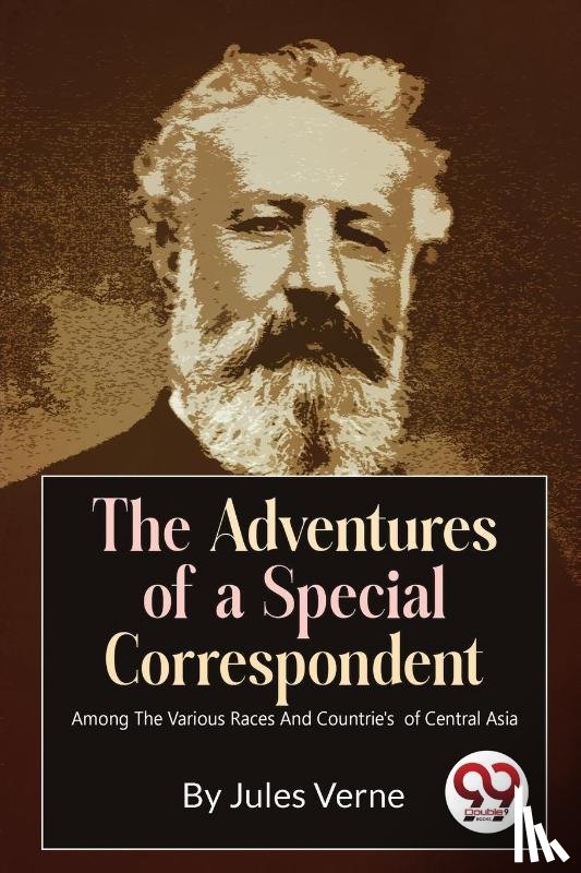 Verne, Jules - The Adventures of a Special Correspondent Among the Various Races and Countrie's of Central Asia