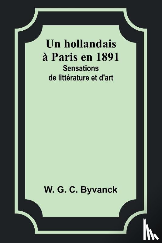 Byvanck, W. G. - Un hollandais à Paris en 1891