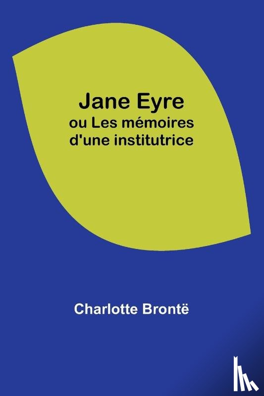 Brontë, Charlotte - Jane Eyre; ou Les mémoires d'une institutrice