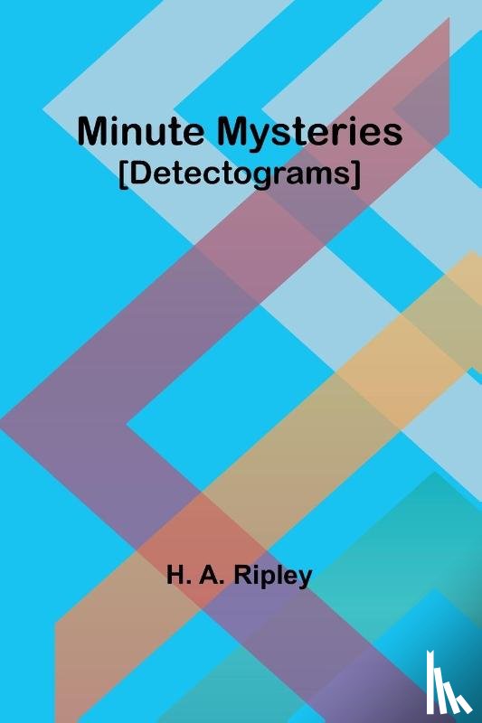 Ripley, H. A. - Minute Mysteries [Detectograms]
