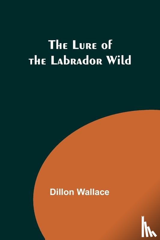 Wallace, Dillon - The Lure of the Labrador Wild