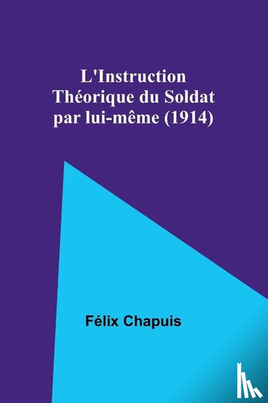 Chapuis, Félix - L'Instruction Théorique du Soldat par lui-même (1914)