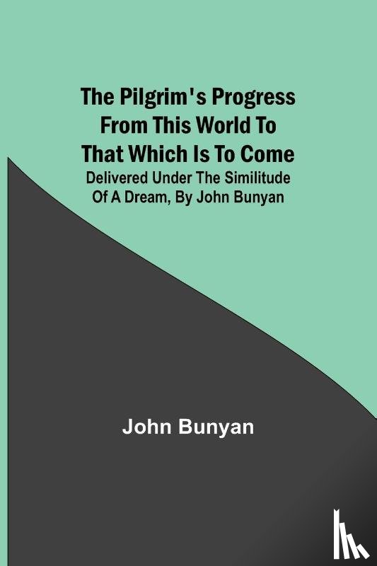 Bunyan, John - The Pilgrim's Progress from this world to that which is to come