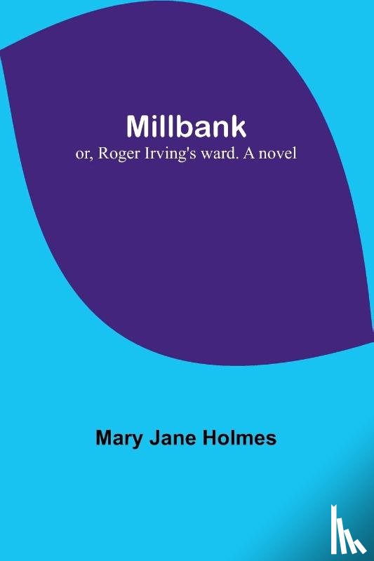 Holmes, Mary Jane - Millbank; or, Roger Irving's ward. A novel