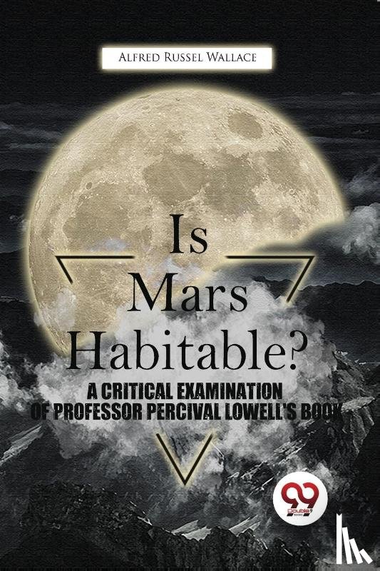 Wallace, Alfred Russel - Is Mars Habitable? a Critical Examination of Professor Percival Lowell's Book