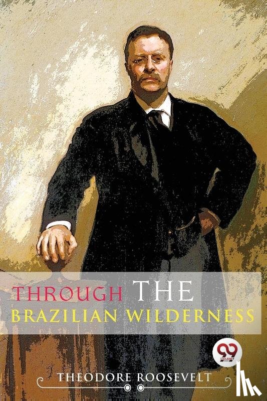 Roosevelt, Theodore - Through the Brazilian Wilderness