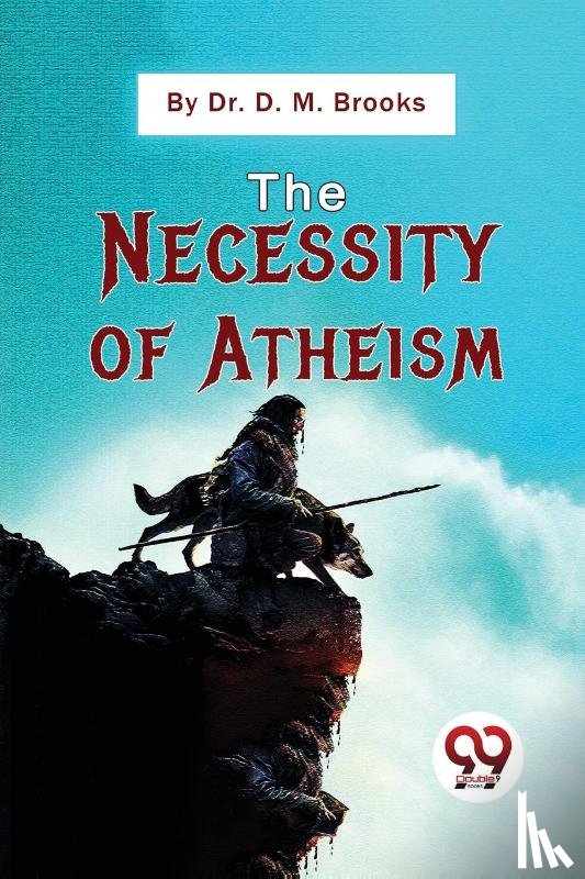 Brooks, D. M. - The Necessity of Atheism