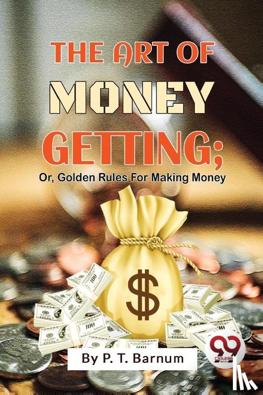 Barnum, P. T. - The Art of Money Getting