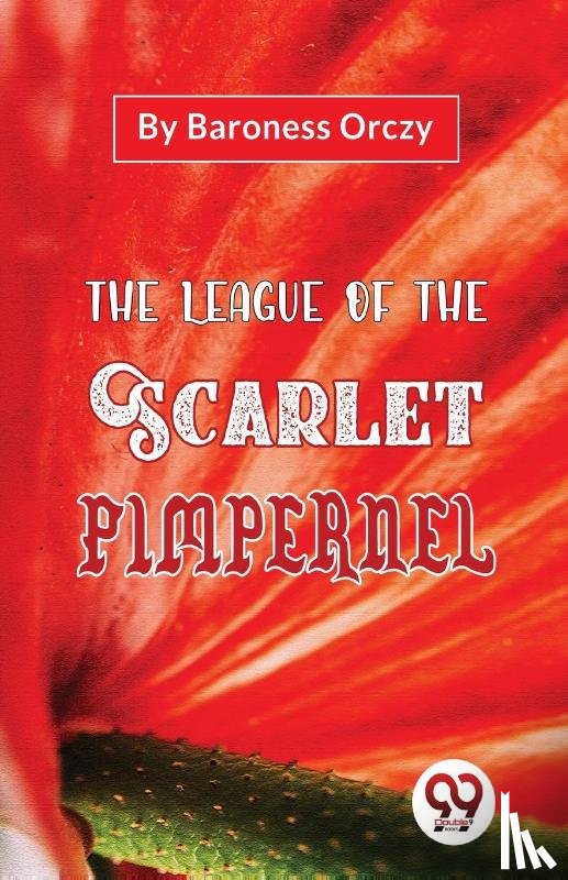 Orczy, Emma - The League of the Scarlet Pimpernel